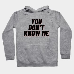 You dont know me Hoodie